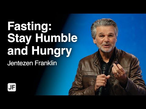 Fasting: Stay Humble and Hungry | Jentezen Franklin