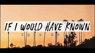 If I Would Have Known Lyrics - Kyle Hume