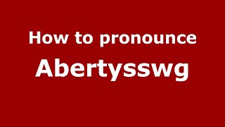 How to pronounce Abertysswg
