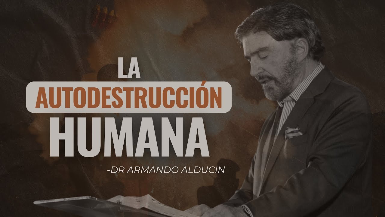 La Autodestrucción Humana | Dr. Armando Alducin