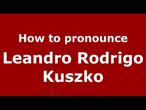 How to pronounce Leandro Rodrigo Kuszko (Argentine Spanish/Argentina) - PronounceNames.com
