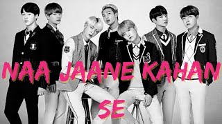 BTS Naa Jaane Kahan Se  Hindi Song Mix / FMV