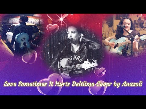 Anazoli acoustic cover of Deltiimo Love Sometimes it Hurts
