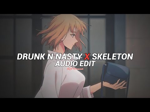 drunk and nasty x skeletons (slowed) [ edit audio ]