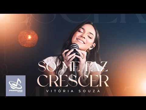 Vitória Souza – Só Me Faz Crescer - Clipe Oficial