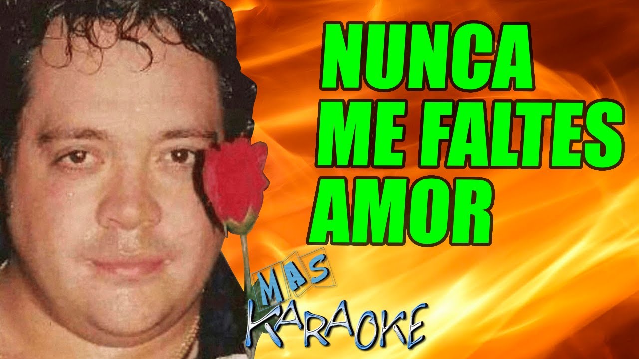 NUNCA ME FALTES AMOR