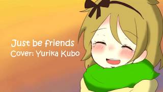 Just Be Friends Cover: Yurika Kubo (Lyrics Rōmaji)