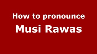 How to pronounce Musi Rawas
