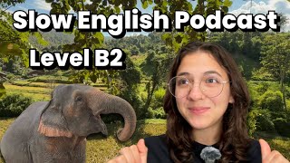 Intermediate Slow English Podcast | My trip to the Elephant Sanctuary🐘(comprehensible input)