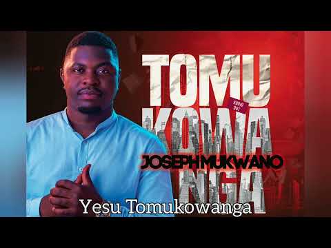 TOMUKOWANGA Official Audio - Joseph Mukwano