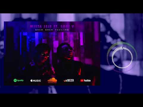 Mista JEJE Ft  Loui V - GHEN GHEN FEELING (Prod. By Loui V)