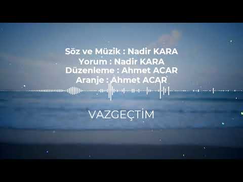 Nadir KARA - VAZGEÇTİM
