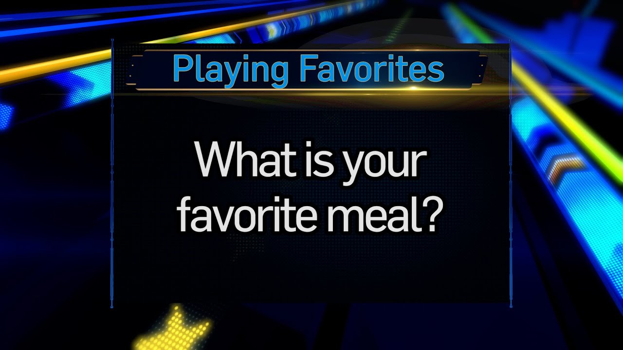 Playing Favorites: What is your favorite meal?