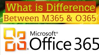 Difference between Microsoft M365 & O365 || Microsoft 365 vs Office 36