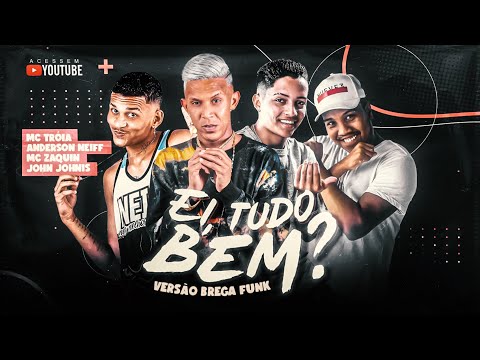 ANDERSON N NEIFF, MC TRÓIA, MC ZAQUIN, JOHN JOHNIS - EI, TUDO BEM?