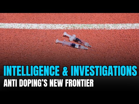 INTELLIGENCE & INVESTIGATIONS - SPORTS ANTI-DOPING'S NEW FRONTIER