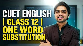 CUET ENGLISH | CLASS 12 | ONE WORD SUBSTITUTION