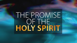 The Promise of the Holy Spirit - Part II