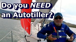 Do you NEED an autotiller on a small sailboat!?