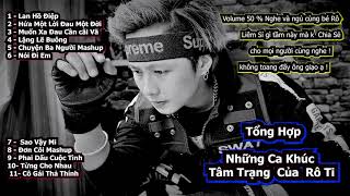Những Ca Khúc Buồn & Tâm Trạng Của Rô Ti I Tuyển Chọn Nhạc Hay Thất Tình Dễ Ngủ Những Ca Khúc Buồn & Tâm Trạng Của Rô Ti I Tuyển Chọn Nhạc Hay Thất Tình Dễ Ngủ