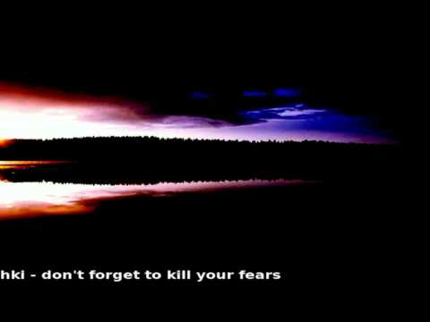 hki - dont forget to kill your fears