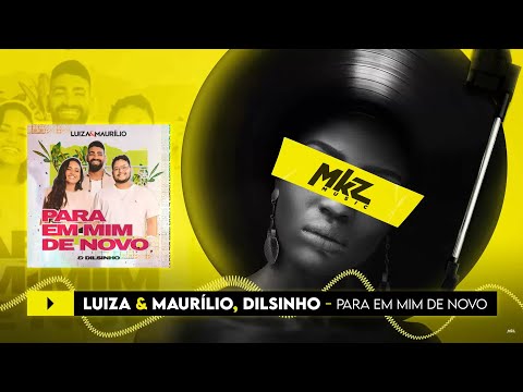 Luíza e Maurílio, Dilsinho | Para em Mim de Novo | MKZ Music