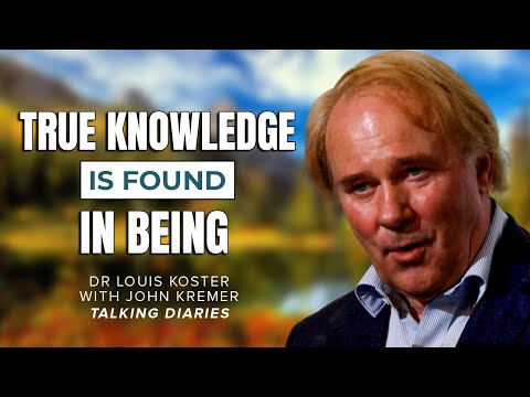 True Knowledge Is Found In Being I Dr Louis Koster With John Kremer