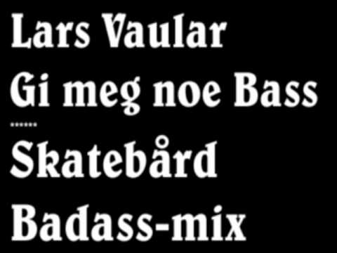 Lars Vaular - Gi meg noe Bass - Skatebård Badassmix