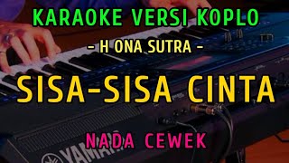 Download lagu SISA SISA CINTA | KARAOKE NADA CEWEK | VERSI KOPLO ( H ONA SUTRA ) mp3