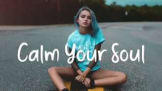 Calm your soul 🌻 Chill Vibes - Chill out music mix playlist