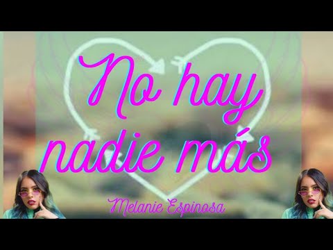 Melanie Espinosa - No hay nadie más (letra)