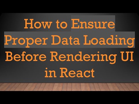 How to Ensure Proper Data Loading Before Rendering UI in React