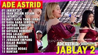Download lagu JABLAY 2 SANG PENGHIBUR MALAM | ADE ASTRID X GERENGSENG TEAM FULL ALBUM  DANGDUT BAJIDOR 2025 mp3