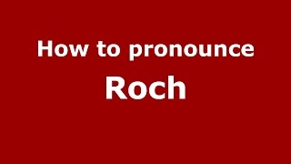 How to pronounce Roch