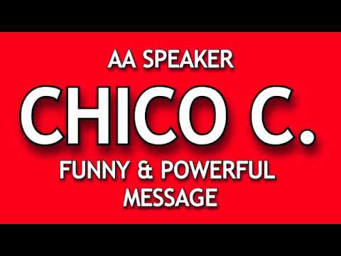 AA Speaker Chico C. "Funny and Powerful"