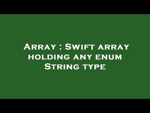 Array Swift Array Holding Any Enum String Type