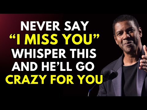 Don’t Say “I Miss You” - Whisper This Instead and Watch What He Does | Denzel Washington