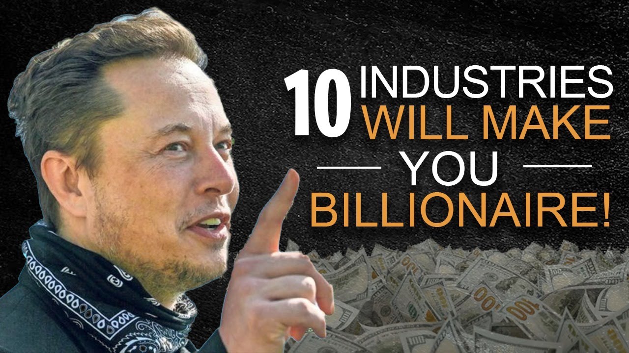 10 MOST Likely Industries That can Make you a BILLIONAIRE!