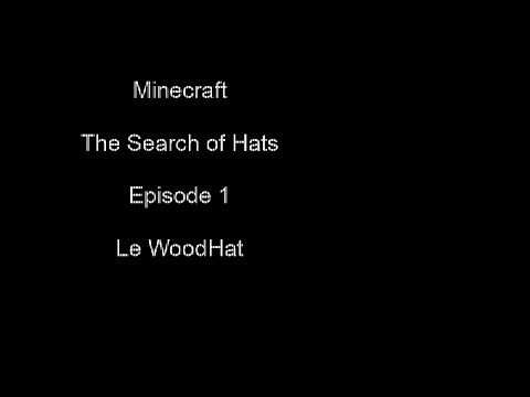 Minecraft - The Search of Hats - Episode 1 - Le WoodHat