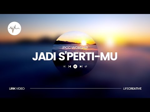 JPCC Worship - Jadi S'Perti-Mu (Lirik Video) | LifeCreative