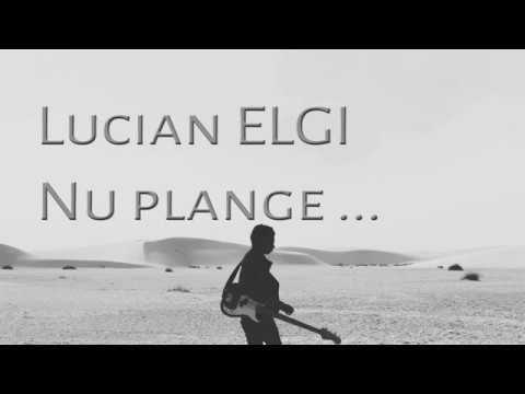 Lucian Elgi – Nu plange Video