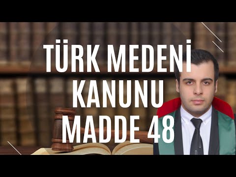 Türk Medeni Kanunu Madde 48 - TMK 48. Madde
