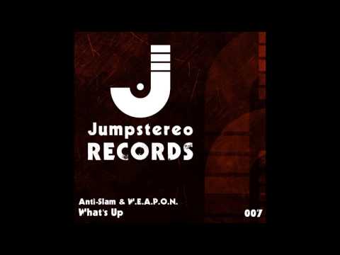 Anti-Slam & W.E.A.P.O.N. - What's Up (Original Mix) [Jumpstereo]