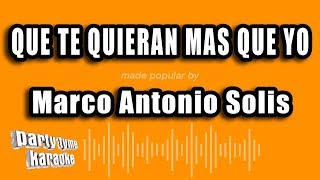 Marco Antonio Solis - Que Te Quieran Mas Que Yo (Versión Karaoke)