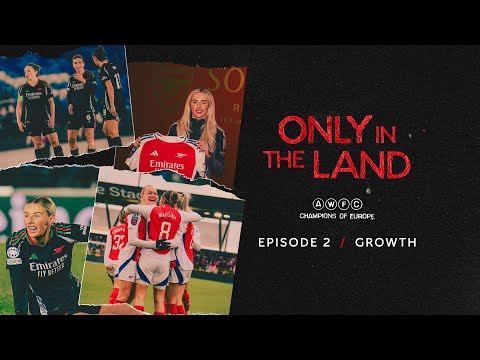 GROWTH | Only in the Land | An Arsenal Women Documentary | Episode 2