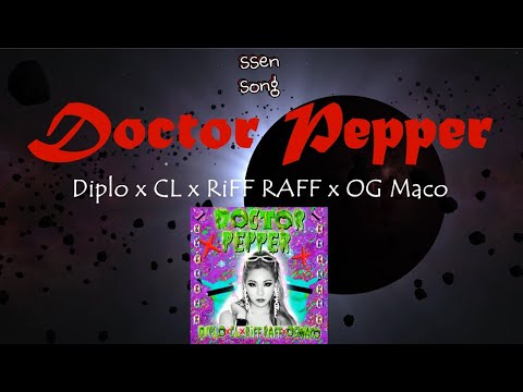 Doctor Pepper lyrics (Diplo x CL x RiFF RAFF x OG Maco), 닥터페퍼 가사, 쎈쏭, ssensong