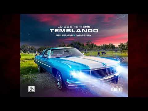 Don Miguelo Feat. Pablo Piddy - Lo Que Te Tiene Temblando (Letra) [RIP El Alfa El Jefe]