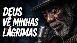 DEUS VÊ MINHAS LÁGRIMAS — Pra Quem Chora Sozinho de Madrugada | Blues Gospel