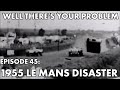 Well There's Your Problem | Episode 45: 1955 Le Mans Disaster
