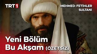 Mehmed: Fetihler Sultanı özetsiz yeni bölümüyle bu akşam saat 20.00'de TRT 1'de!